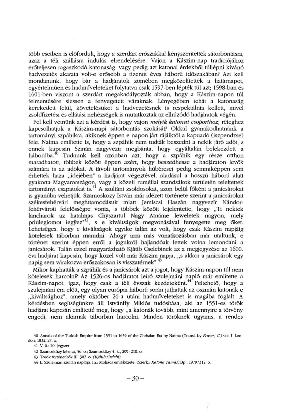 több esetben is előfordult, hogy a szerdáit erőszakkal kényszerítették sátorbontásra, azaz a téli szállásra indulás elrendelésére.