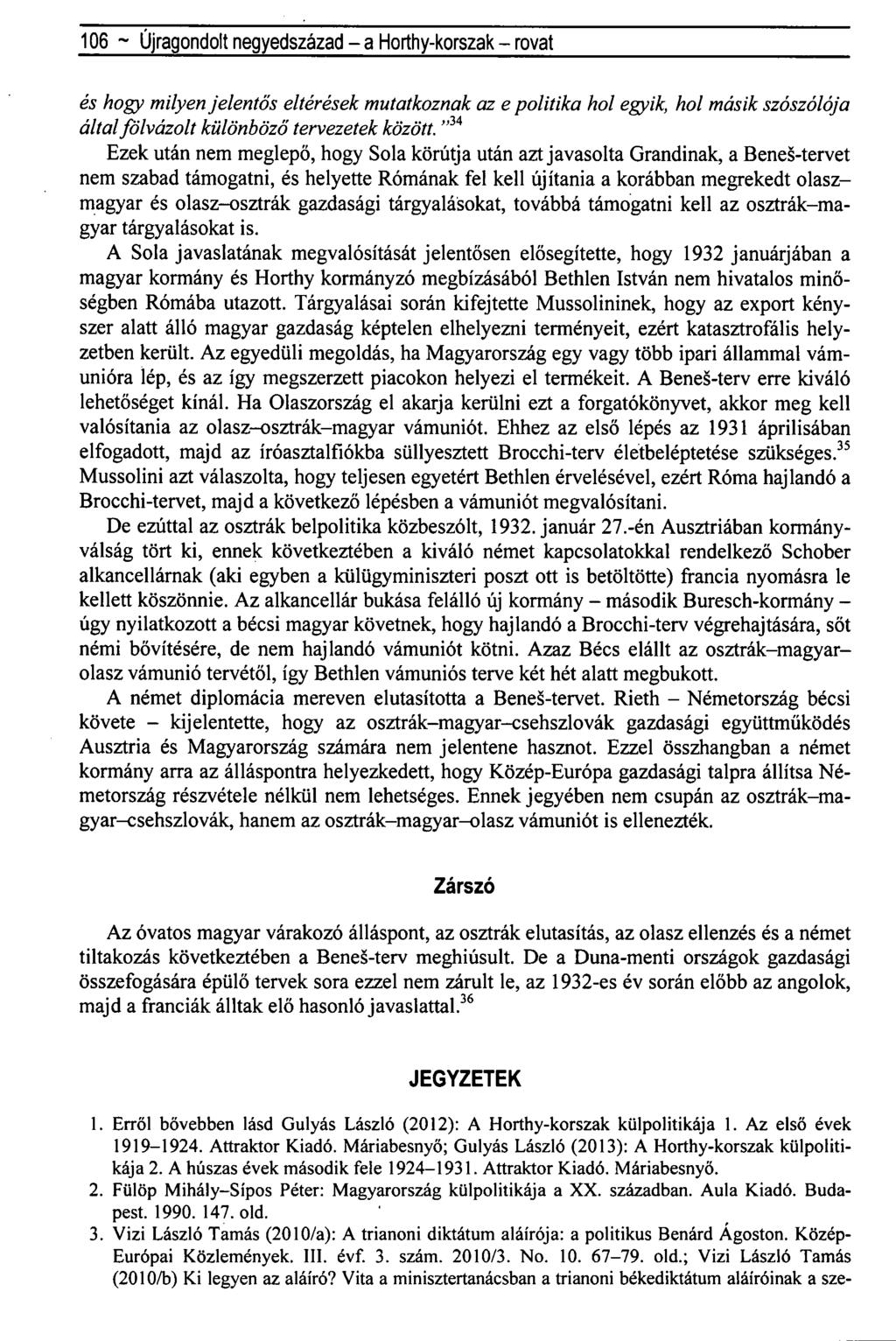 106 ~ Újragondolt negyedszázad - a Horthy-korszak - rovat és hogy milyen jelentős eltérések mutatkoznak az e politika hol egyik, hol másik szószólója által fölvázolt különböző tervezetek között.