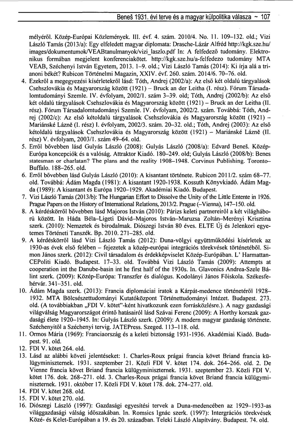 Benes 1931. évi terve és a magyar külpolitika válasza - 107 mélyéről. Közép-Európai Közlemények. III. évf. 4. szám. 2010/4. No. 11. 109-132. old.