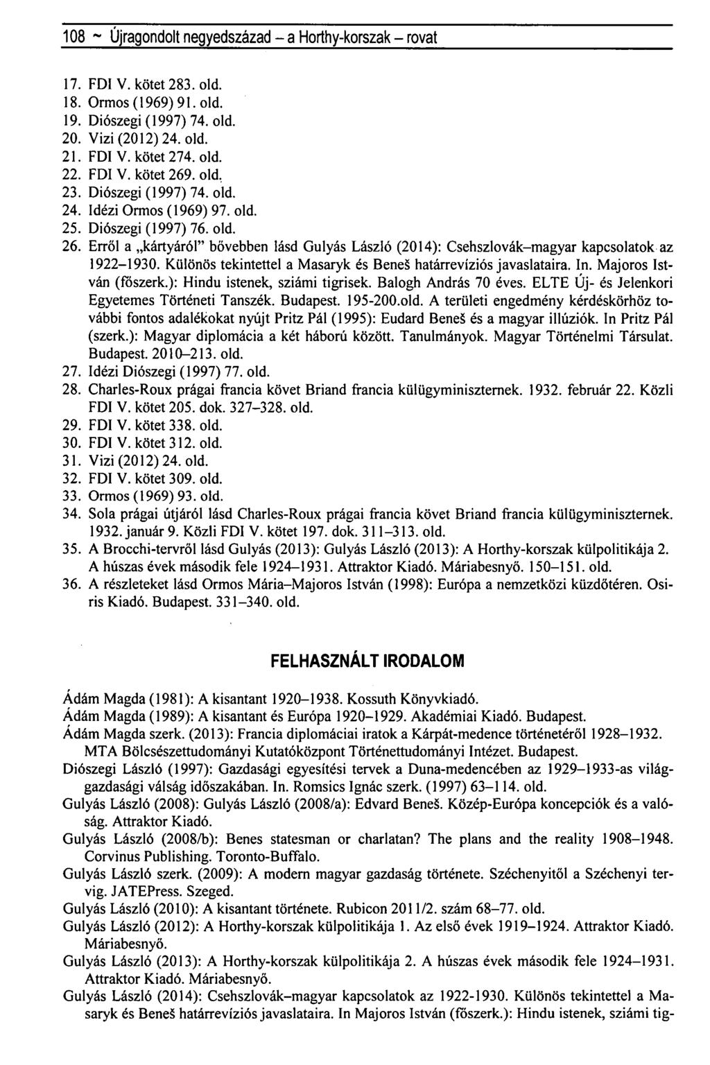 108 ~ Újragondolt negyedszázad - a Horthy-korszak - rovat 17. FDIV. kötet 283. old. 18. Ormos (1969) 91. old. 19. Diószegi (1997) 74. old. 20. Vizi (2012) 24. old. 21. FDI V. kötet 274. old. 22.