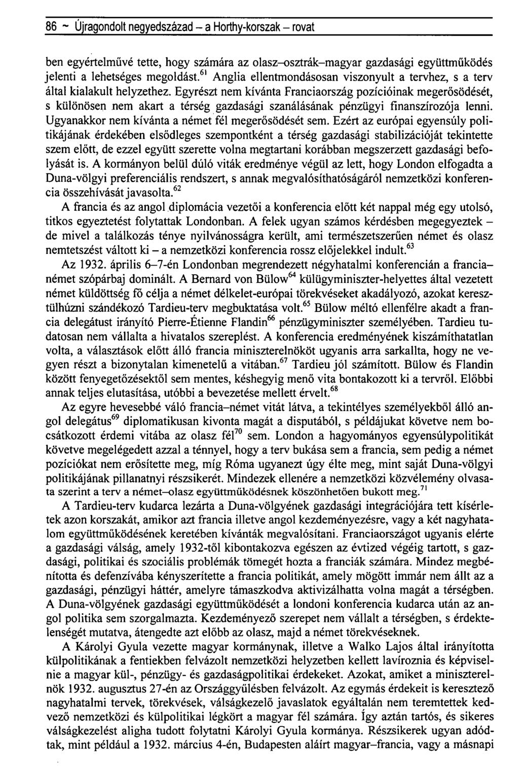 86 ~ Újragondolt negyedszázad - a Horthy-korszak - rovat ben egyértelművé tette, hogy számára az olasz-osztrák-magyar gazdasági együttműködés jelenti a lehetséges megoldást.