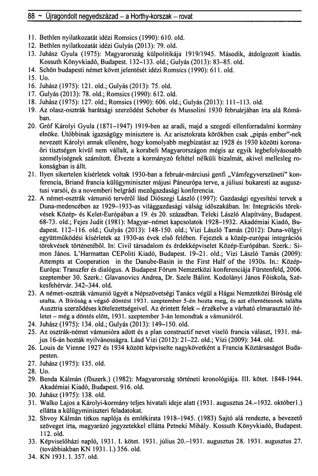 88 ~ Újragondolt negyedszázad - a Horthy-korszak - rovat 11. Bethlen nyilatkozatát idézi Romsics (1990): 610. old. 12. Bethlen nyilatkozatát idézi Gulyás (2013): 79. old. 13.