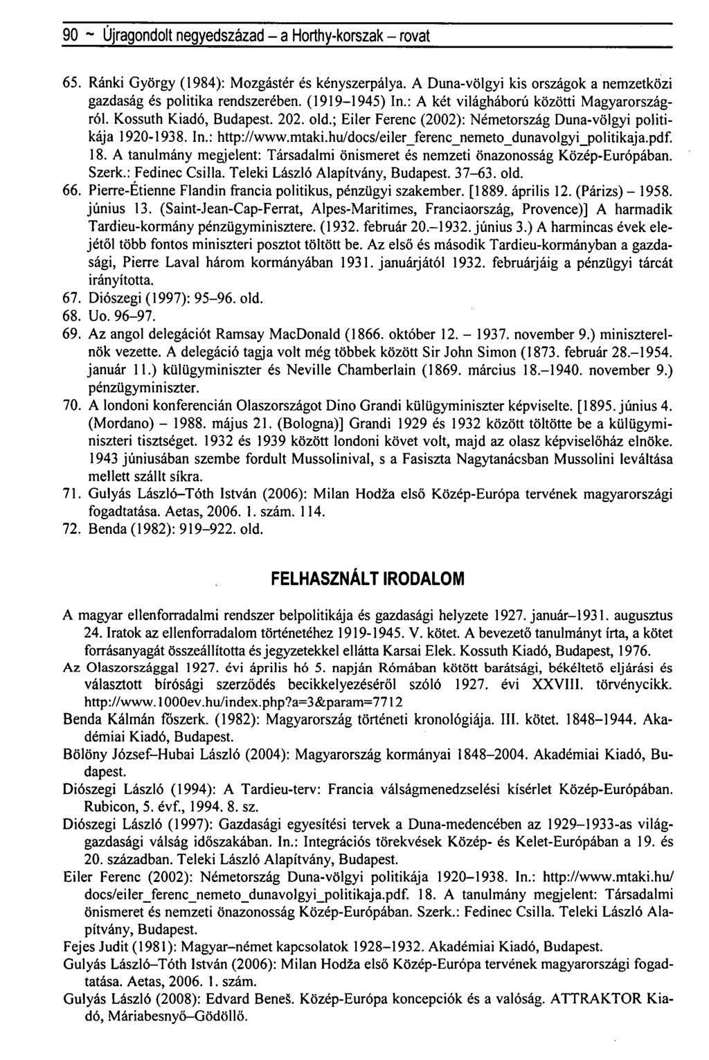 90 ~ Újragondolt negyedszázad - a Horthy-korszak - rovat 65. Ránki György (1984): Mozgástér és kényszerpálya. A Duna-völgyi kis országok a nemzetközi gazdaság és politika rendszerében. (1919-1945) In.