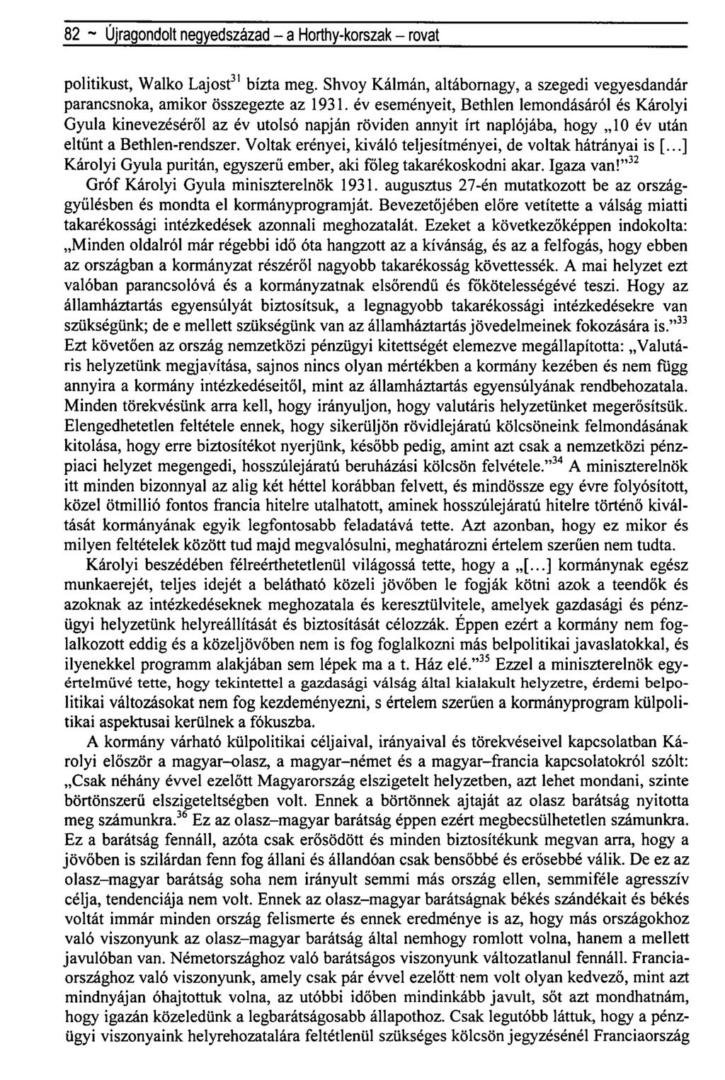 82 ~ Újragondolt negyedszázad - a Horthy-korszak - rovat politikust, Walko Lajost 31 bízta meg. Shvoy Kálmán, altábornagy, a szegedi vegyesdandár parancsnoka, amikor összegezte az 1931.