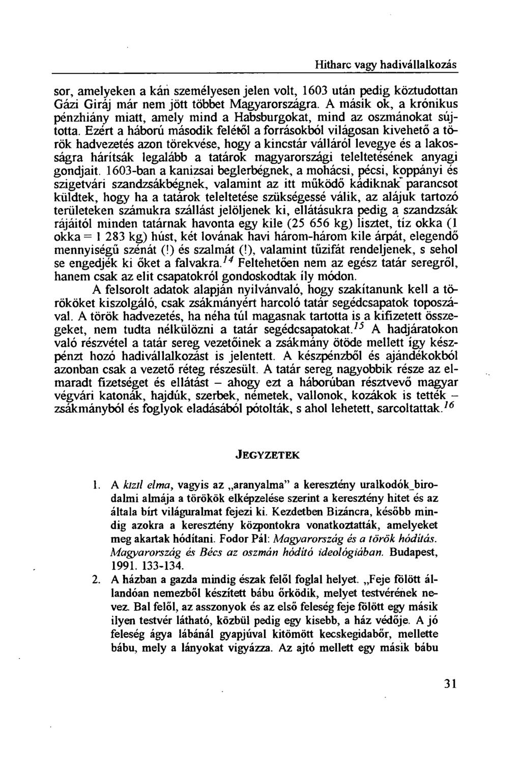 sor, amelyeken a kán személyesen jelen volt, 1603 után pedig köztudottan Gázi Giráj már nem jött többet Magyarországra.