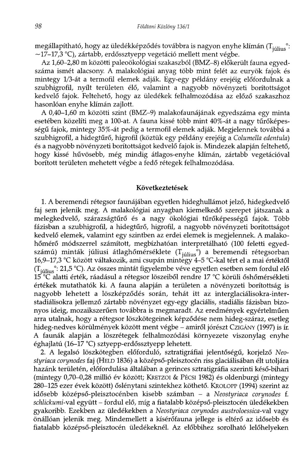 98 Földtani Közlöny 36/ megállapítható, hogy az üledékképződés továbbra is nagyon enyhe klímán (Tj ulius : 7-7,3 C), zártabb, erdössztyepp vegetáció mellett ment végbe.