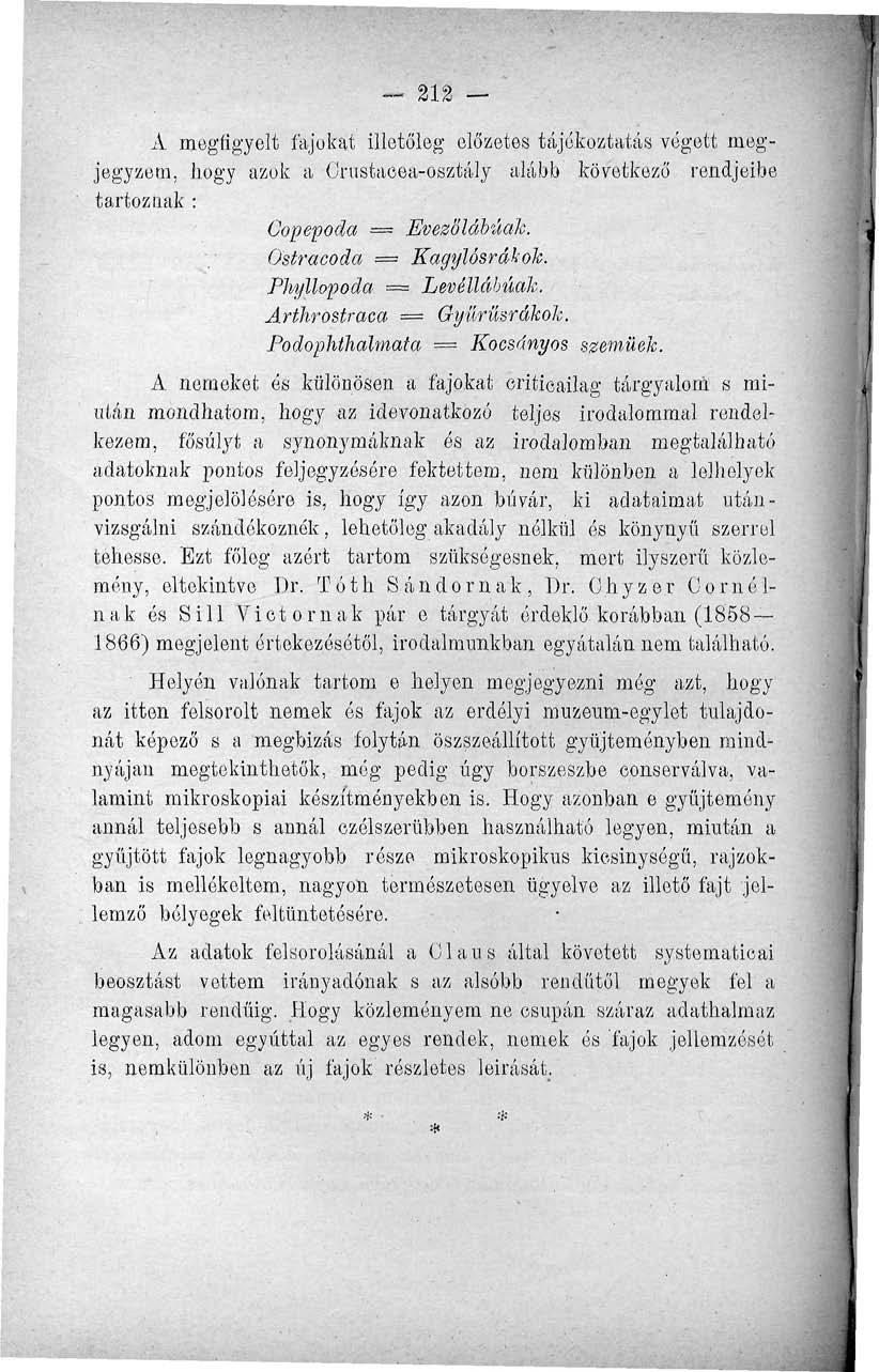 212 A megfigyelt fajokat illetőleg előzetes tájékoztatás végett megjegyzem, hogy azok a Orustacea-osztály alább következő rendjeibe tartoznak : Gopepoda = Evezölábúak. Ostracoda = Kagylósrákok.