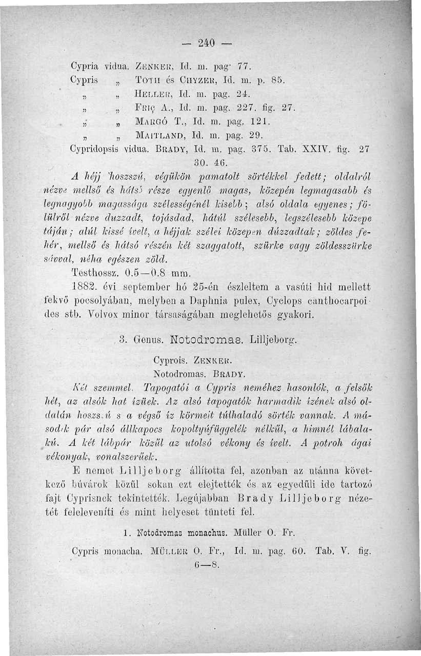 - 240 Cypria vidua. ZIÍNKEK, Id. m. pag; 77. Cypris TOTii és CíiYZEK, Id. m. p. 85.,, HŰLLEK, Id. m. pag. 24. FRIC A., Id. m. pag. 227. fig. 27. MARGÓ T., Id. m. pag. 121. MAITLAND, Id. m. pag. 29.