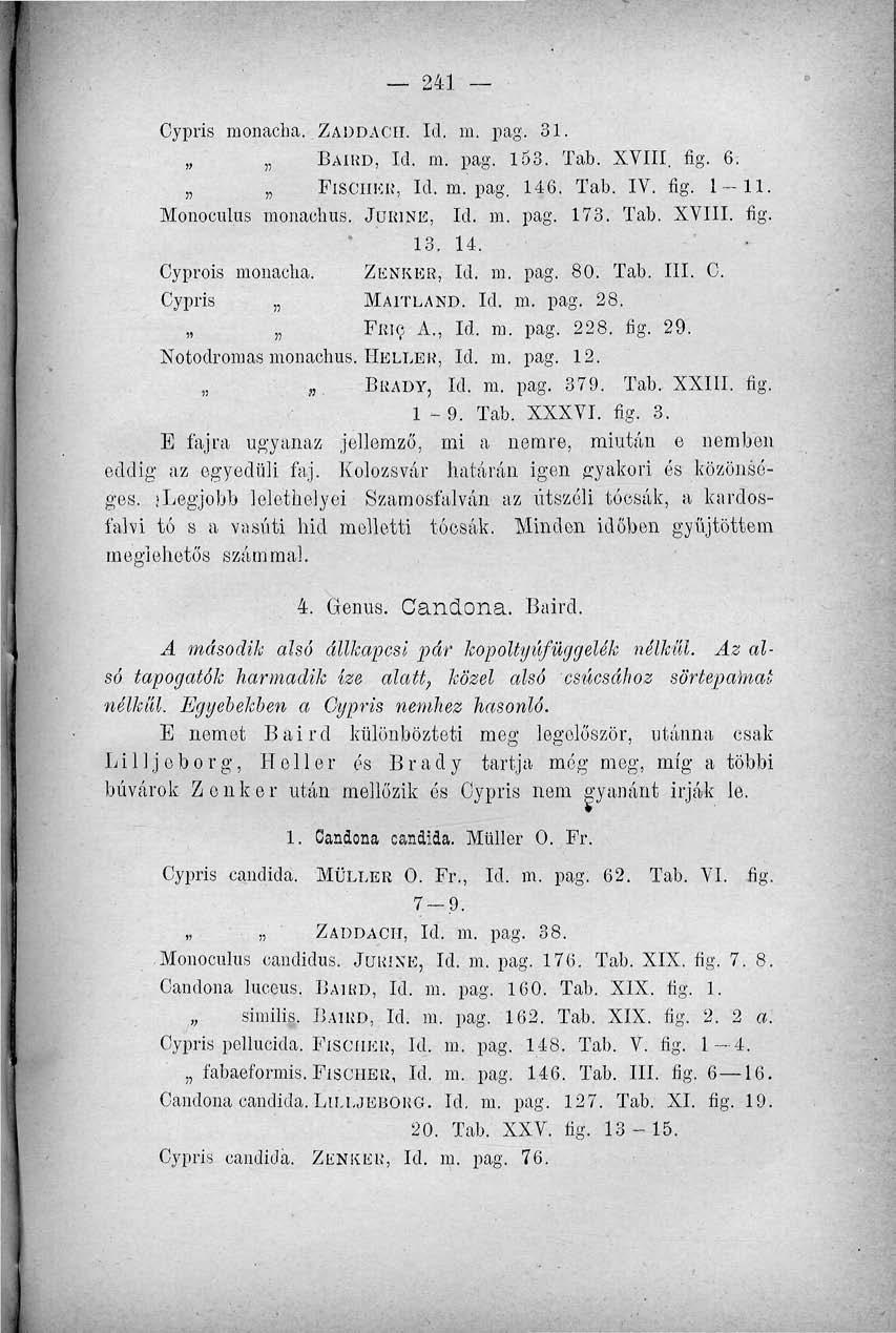 241 Cypris monacha. ZADDACH. Id. m. pag. 31. BAIRD, Id. m. pag. 153. Tab. XVIII. fig. 6. Fis-CHKR, Id. m. pag. 146. Tab. IV. fig. 1 11. Monocul.us monaehus. JÜRINE, Id. in. pag. 173. Tab. XVIII. fig. 13.
