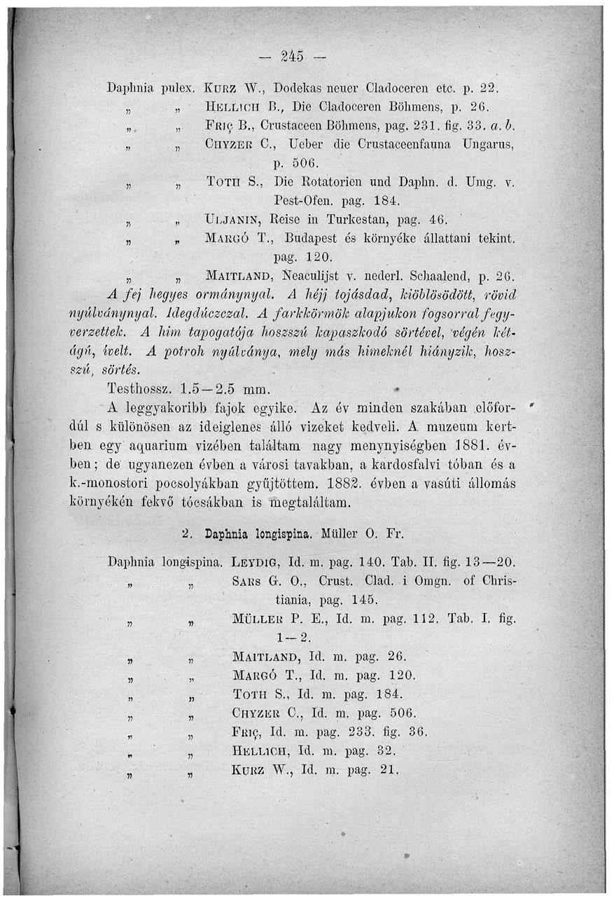 - 245 - Daphnia pulex. KÜRZ W.', Dodekas neuer Cladocercn etc. p. 22. HULÍJIOH B., Die Cladoceren Böhmens, p. 26., FRIC B., Crustaceen Böhmens, pag. 231. fig. 33. a. h.