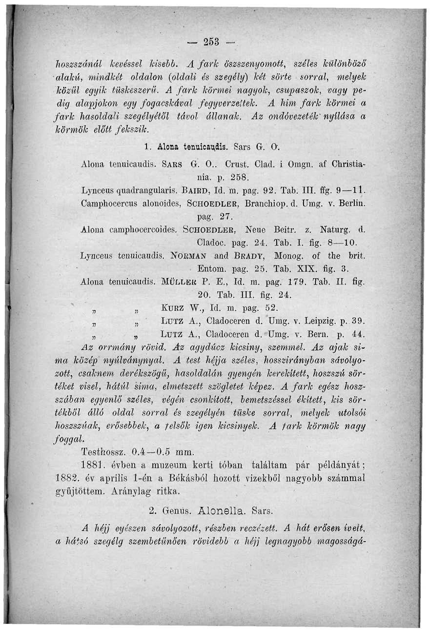 253 - hoszszánál kevéssel kisebb. A fark öszszeny omolt, széles különböző alakú, mindkét oldalon (oldali és szegély) két sörte sorral, melyek közül egyik tüskeszerű.