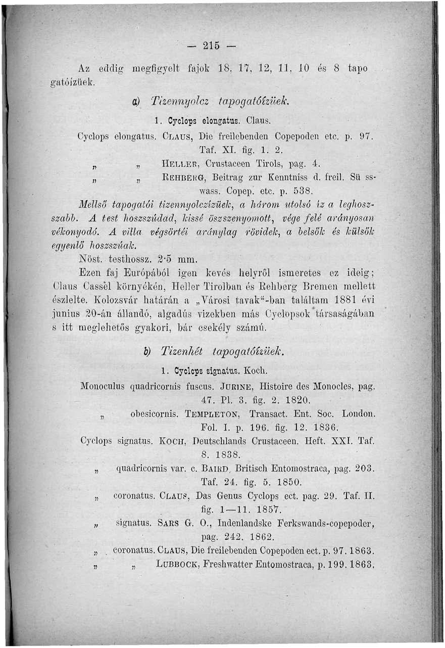 - 215 A.55 eddig megfigyelt fajok 18. 17, 12, 11, 10 és 8 tapo gatóízüek. a) Tlzennyolcz tapogatótzüek. 1. Cyolops elongatiis. Claus. Oyclops elongatus. GLAUS, Die freilcbenden Copepoden etc. p. 97.