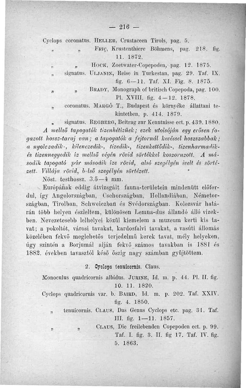 216 Cyclops coronatus. HELLER, Crustaceen Tirols, pag. 5. FRIC, Krustenthiere Bölimens, pag. 218. fig. 11. 1872. HOCK, Zoetwater-Copepoden ; pag. 12. 1875. signatus. ULJANIN*, Reise in Turkestan, pag.