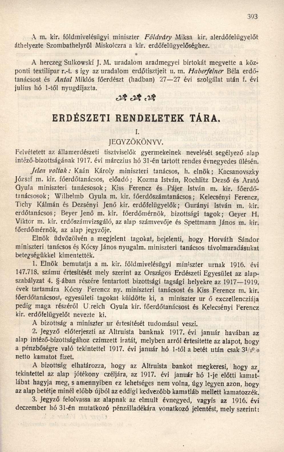 A m. kir. földmivelésügyi miniszter Földváry Miksa kir. alerdőfelügyelőt áthelyezte Szombathelyről Miskolczra a kir. erdőfelügyelőséghez. A herczeg Sulkowski J. M. uradalom aradmegyei birtokát megvette a központi textilipar r.
