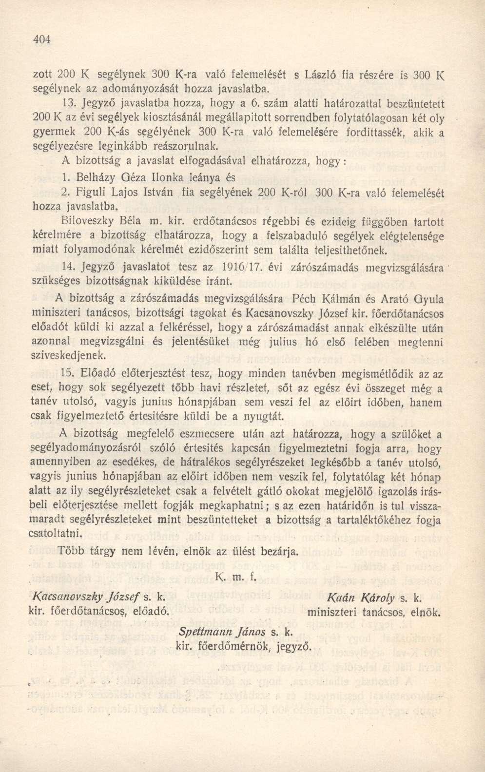 zott 200 K segélynek 300 K-ra való felemelését s László fia részére is 300 I< segélynek az adományozását hozza javaslatba. 13. Jegyző javaslatba hozza, hogy a 6.