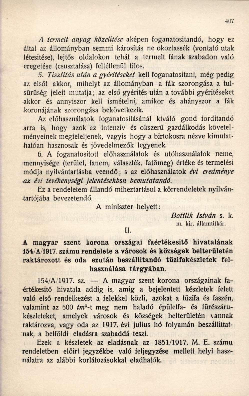 A termelt anyag közelítése aképen foganatosítandó, hogy ez által az állományban semmi károsítás ne okoztassék (vontató utak létesítése), lejtős oldalokon tehát a termelt fának szabadon való eregetáse