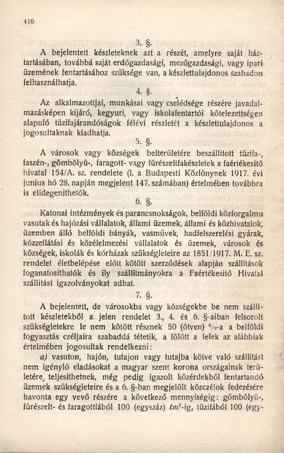A bejelentett készleteknek azt a részét, amelyre saját háztartásában, továbbá saját erdőgazdasági, mezőgazdasági, vagy ipari üzemének fentartásához szüksége van, a készlettulajdonos Szabadon