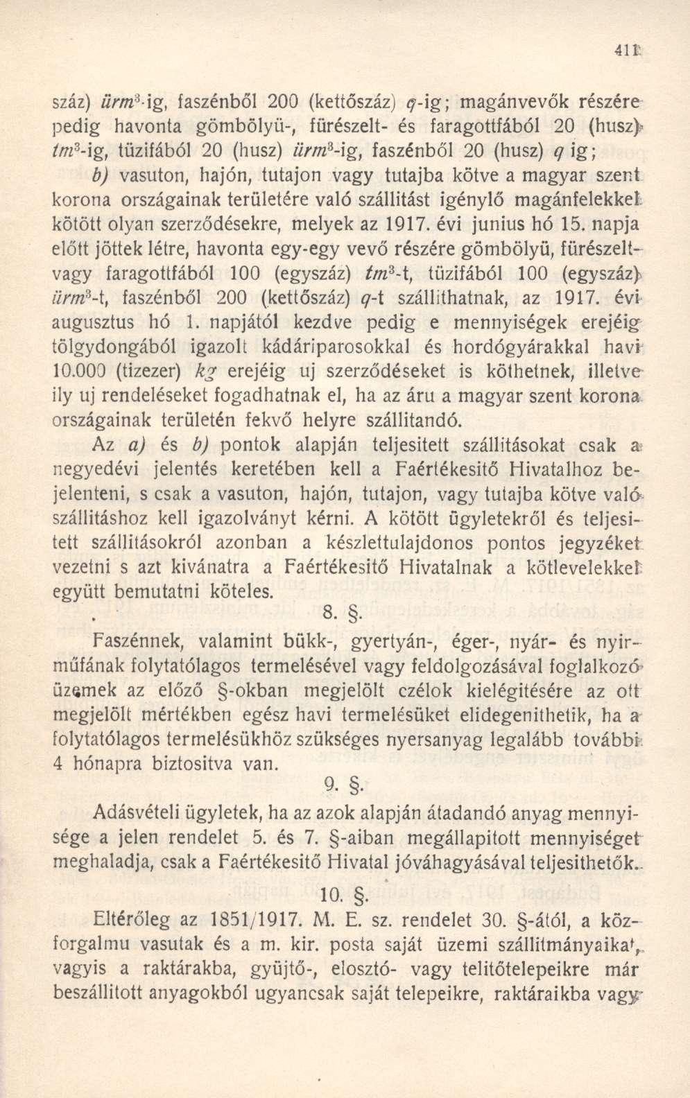 száz) ürméig, faszénből 200 (kettőszáz) q-ig; magánvevők részére pedig havonta gömbölyű-, fürészelt- és faragottfából 20 (husz)j tm 3 -ig, tűzifából 20 (husz) iirm 3 -\g, faszénből 20 (husz) q ig; b)