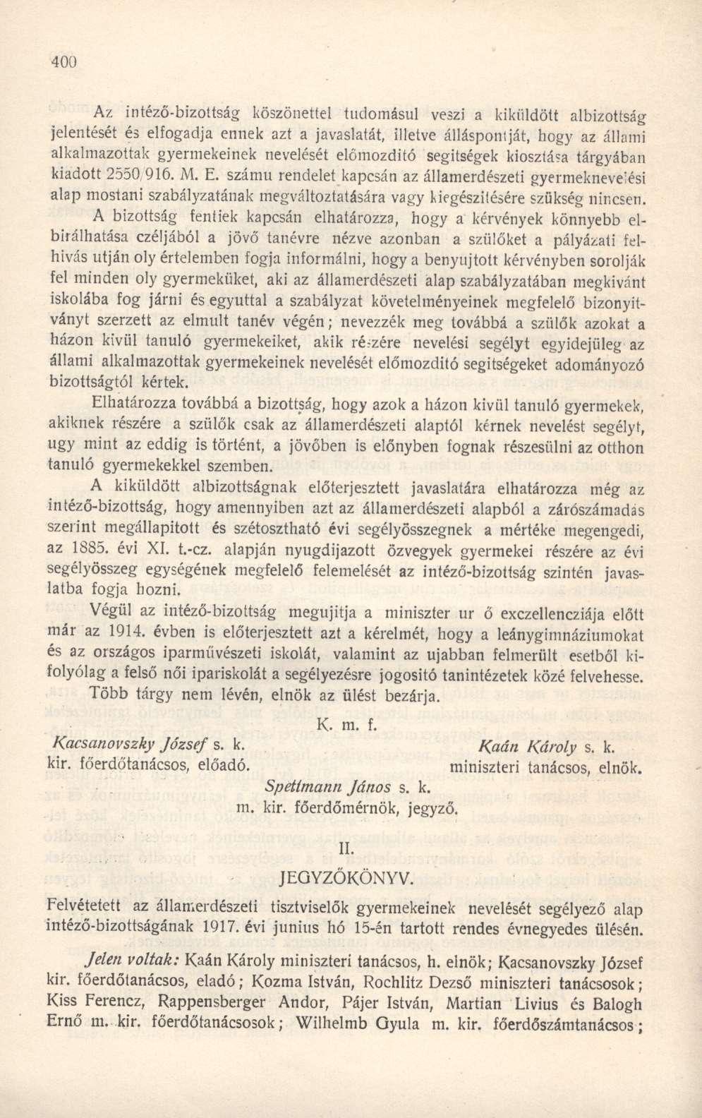 Az intéző-bizottság köszönettel tudomásul veszi a kiküldött albizottság jelentését és elfogadja ennek azt a javaslatát, illetve álláspontját, hogy az állami alkalmazottak gyermekeinek nevelését