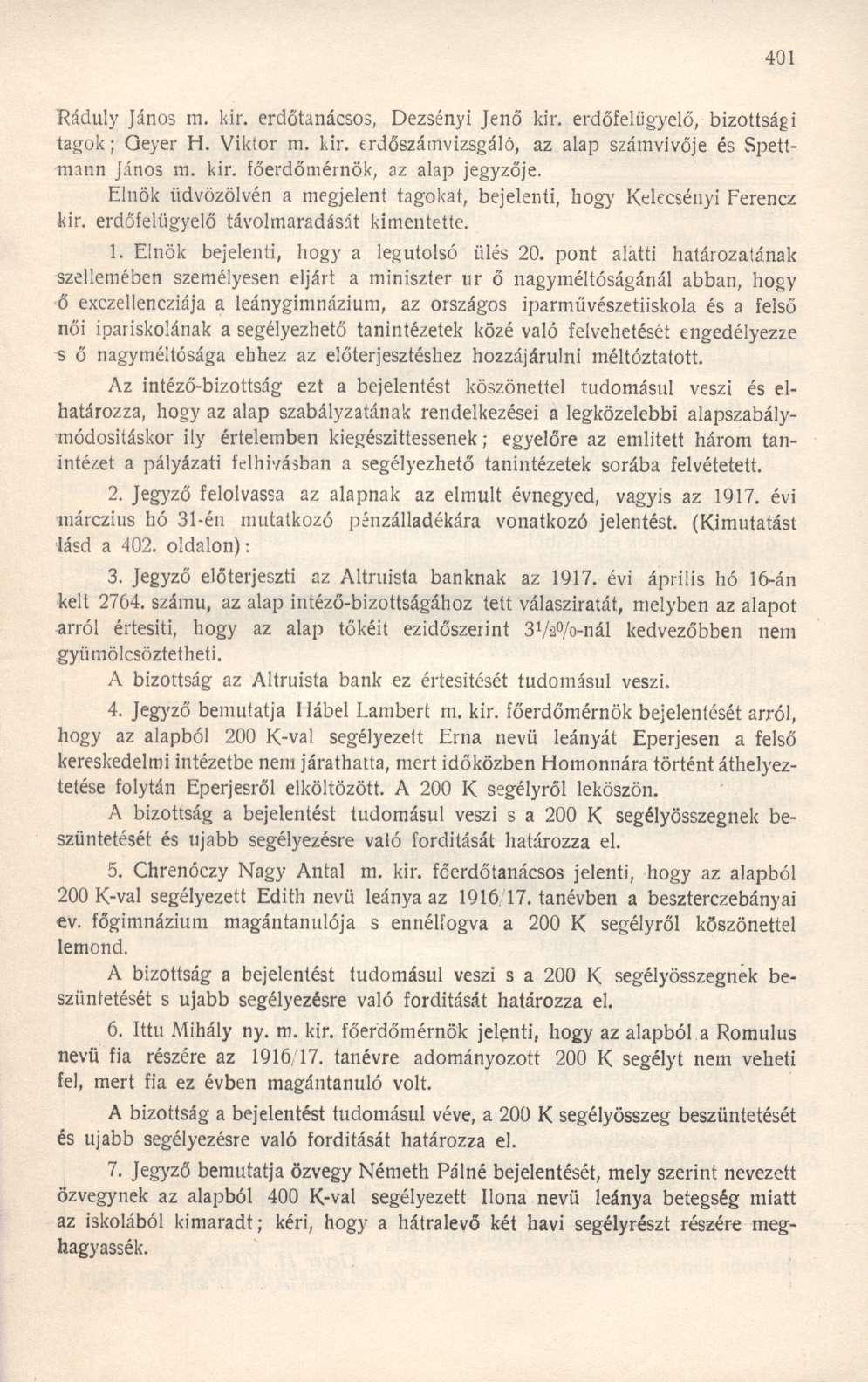 Ráduly János m. kir. erdőtanácsos, Dezsényi Jenő kir. erdőfelügyelő, bizottsági tagok; Qeyer H. Viktor m. kir. erdőszámvizsgáló, az alap számvivője és Spettnunn János m. kir. főerdőmérnök, az alap jegyzője.
