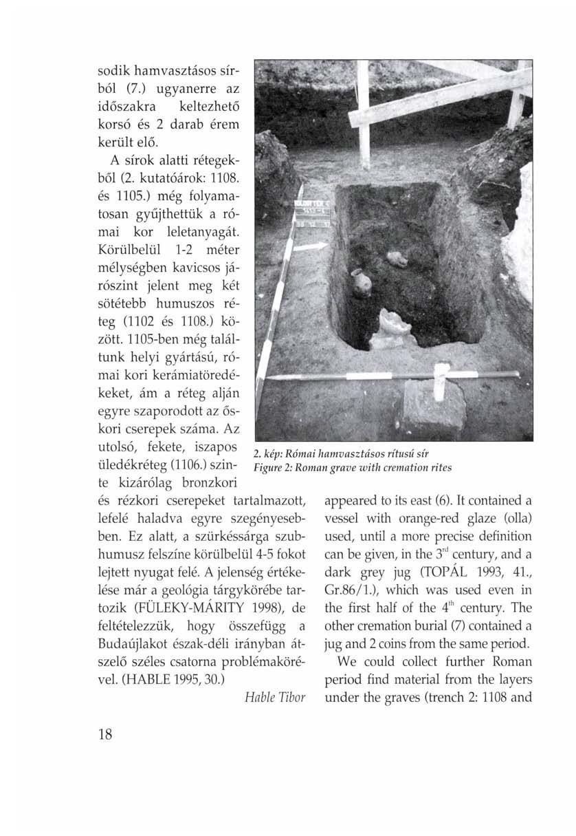 sodik hamvasztásos sírból (7.) ugyanerre az időszakra keltezhető korsó és 2 darab érem került elő. A sírok alatti rétegekből (2. kutatóárok: 1108. és 1105.