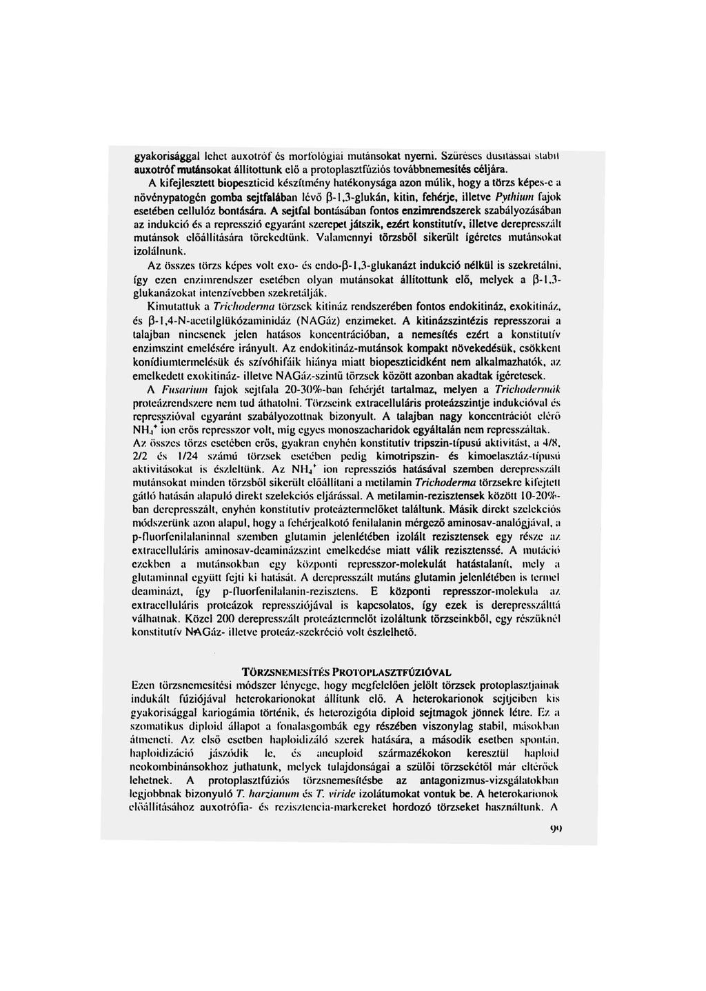 gyakorisággal lehet auxotróf cs morfológiai mutánsokat nyerni. Szüréscs dúsítással stabil auxotróf mutánsokat állítottunk elő a protoplasztfúziós továbbnemesités céljára.