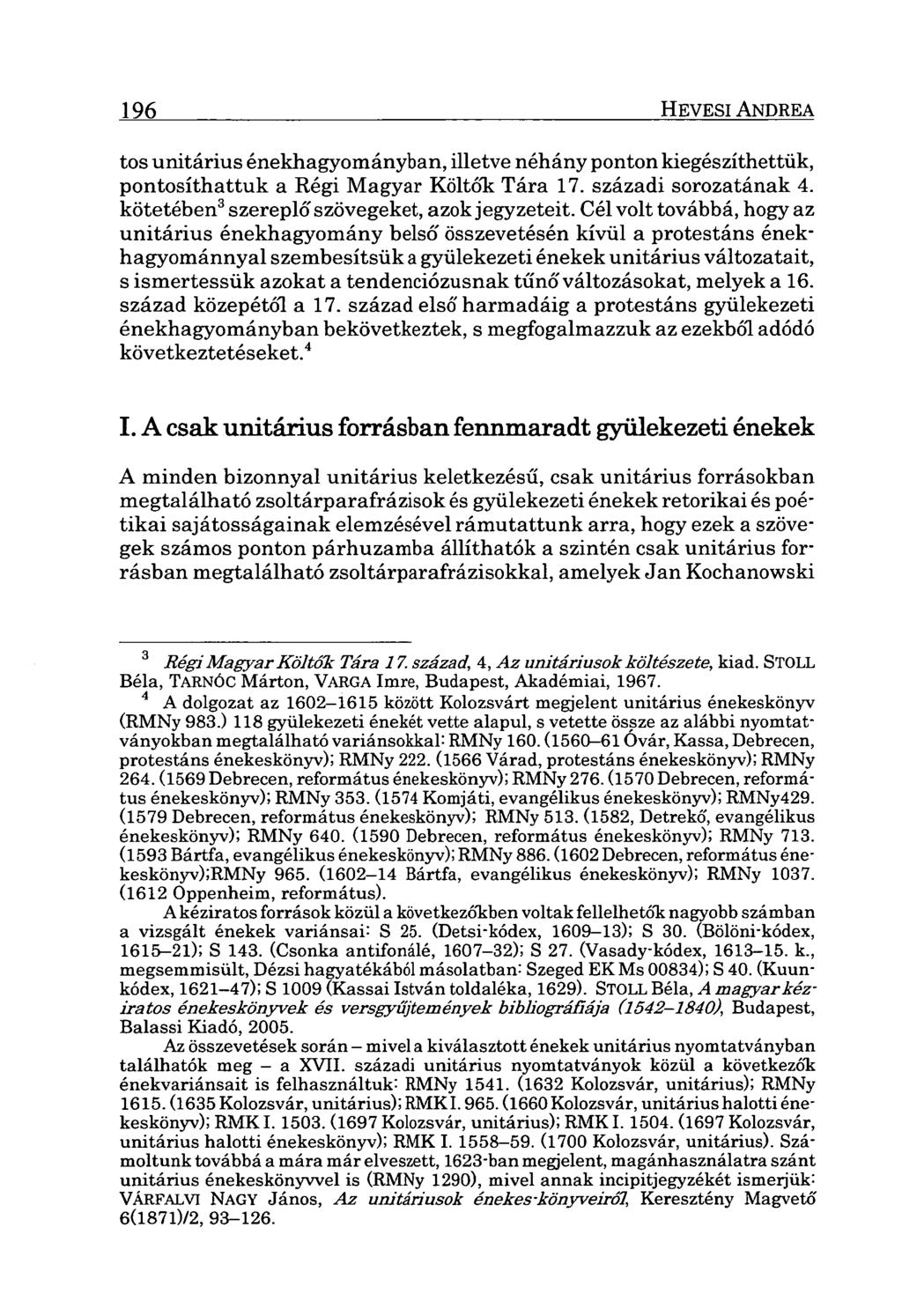 196 HEVESI ANDREA tos unitárius énekhagyományban, illetve néhány ponton kiegészíthettük, pontosíthattuk a Régi Magyar Költők Tára 17. századi sorozatának 4.