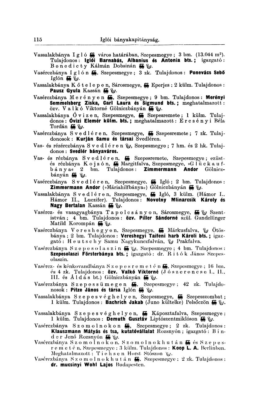 115 Zalatnai bányakapitányság. Vassalakbánya I g 1 ó gg város határában, Szepesmegye ; 3 bm. (13.044 m 2 ). Tulajdonos: Iglói Barnabás, Albanius ós Antonia bts.