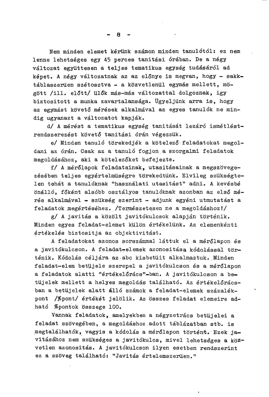 - 8 - Nem minden elemet kérünk számon minden tanulótól: ez nem lenne lehetséges egy 45 perces tanitási órában. De a négy változat együttesen a teljes tematikus egység tudásáról ad képet.