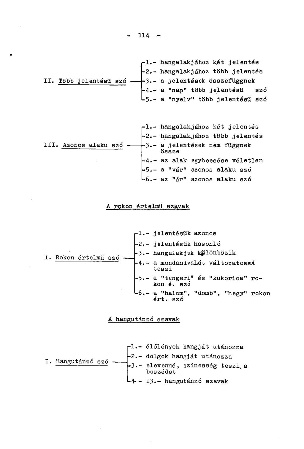 - 114 - II. Több jelentésű szó 1.- hangalakjához két jelentés 2.- hangalakjához több jelentés 3-- a jelentések összefüggnek 4.- a "nap" több jelentésű szó 5.- a "nyelv" több jelentésű szó III.