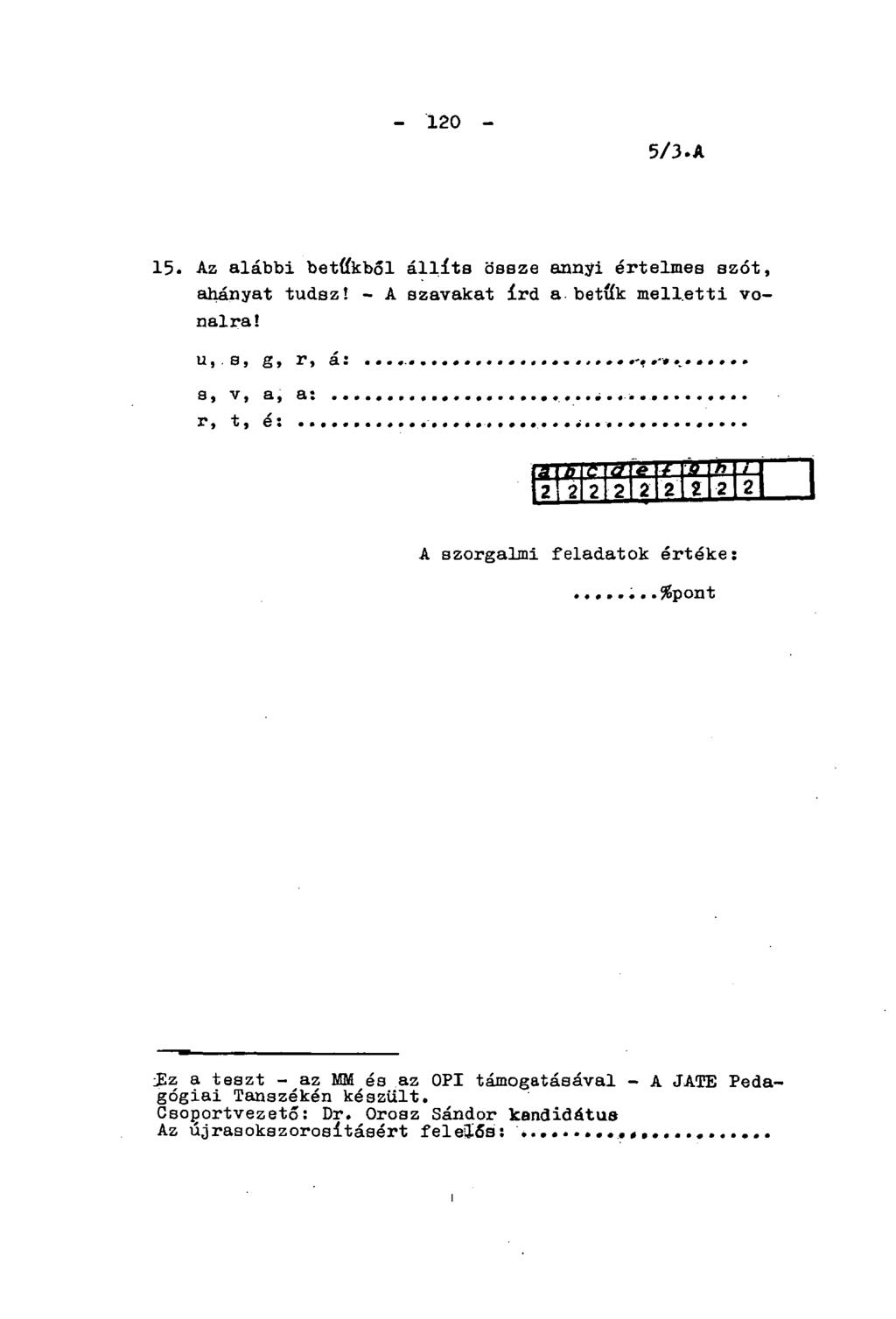 - 120-5/3. A 15. Az alábbi betűkből állíts össze annyi értelmes szót, ahányat tudsz! - A szavakat írd a betűk melletti vonalra!