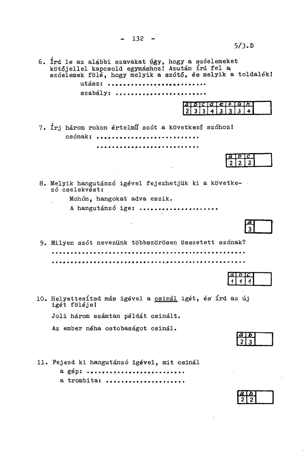 - 132-5/4. B. 6. írd le az alábbi szavakat úgy, hogy a szóelemeket kötőjellel kapcsold egymáshoz! Azután írd fel a, szóelemek fölé, hogy melyik a szótő, és melyik a toldalék! utász: szabály: 7.