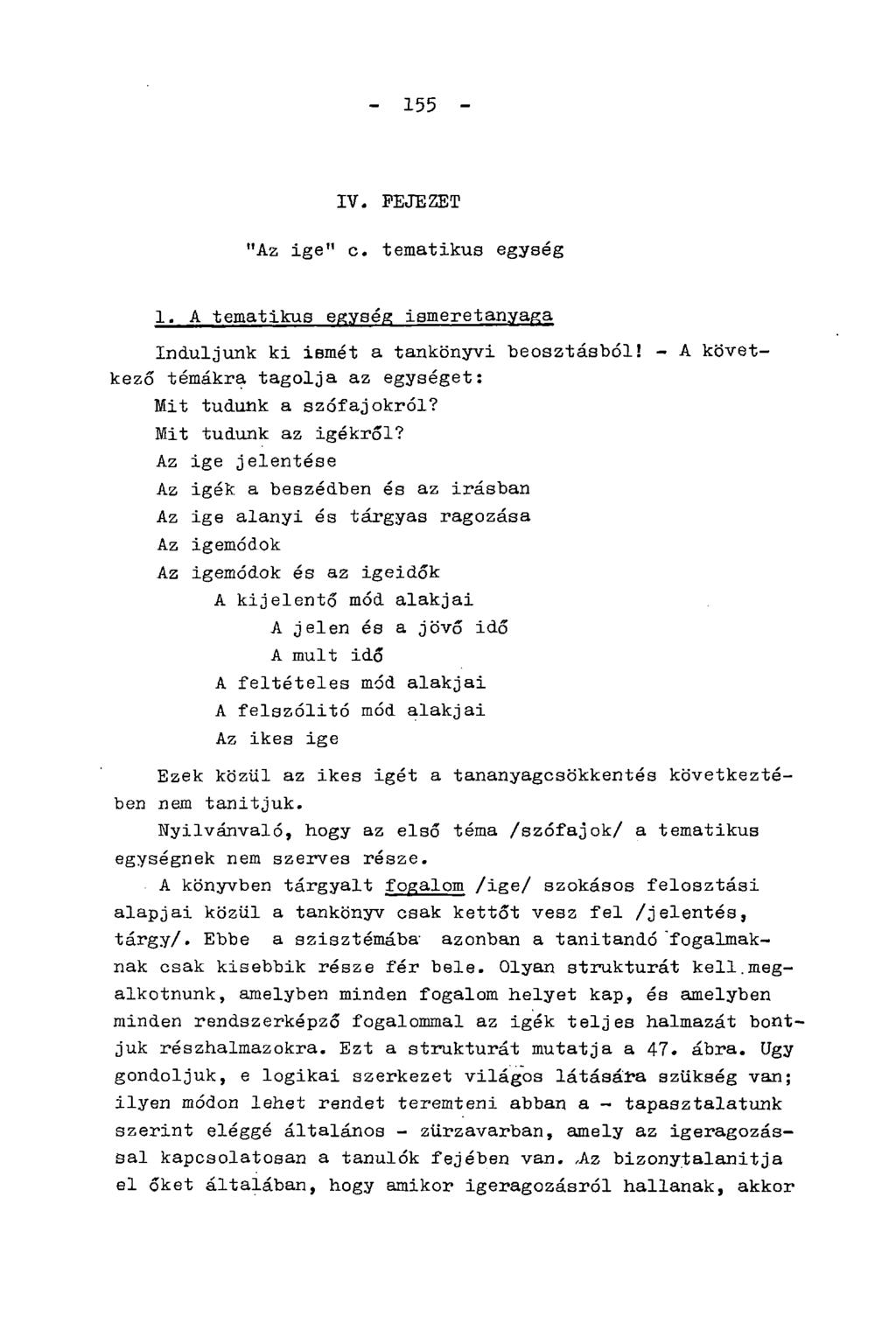 - 155 - IV. FEJEZET "Az ige" c. tematikus egység 1. A tematikus egység ismeretanyaga Induljunk ki ismét a tankönyvi beosztásból! - A következő témákra tagolja az egységet: Mit tudunk a szófajokról?