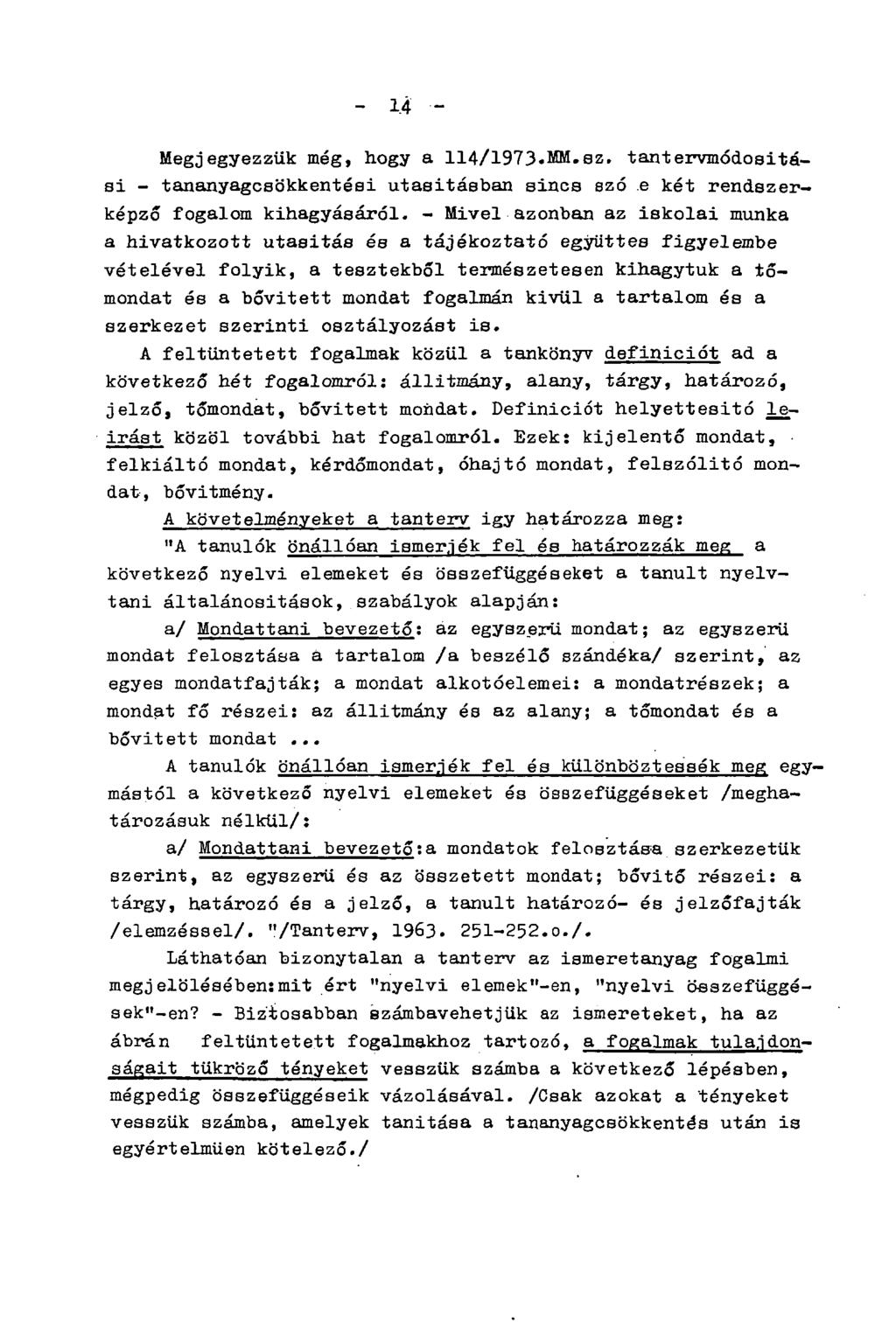 - 14 Megjegyezzük még, hogy a 114/1973.MM.sz. tantervmódositási - tananyagcsökkentési utasításban sincs szó e két rendszerképző fogalom kihagyásáról.