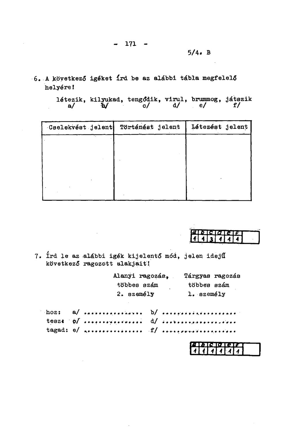 - 171-5/4. B. 6. A következő igéket írd be az alábbi tábla megfelelő helyére!