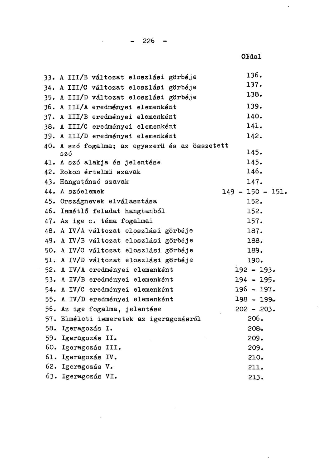 - 22b - OÍdal 33. A III/B változat eloszlási görbéje 136. 34. A III/C változat eloszlási görbéje 137. 35. A III/D változat eloszlási görbéje 138. 36. A III/A eredményei elemenként 139. 37.