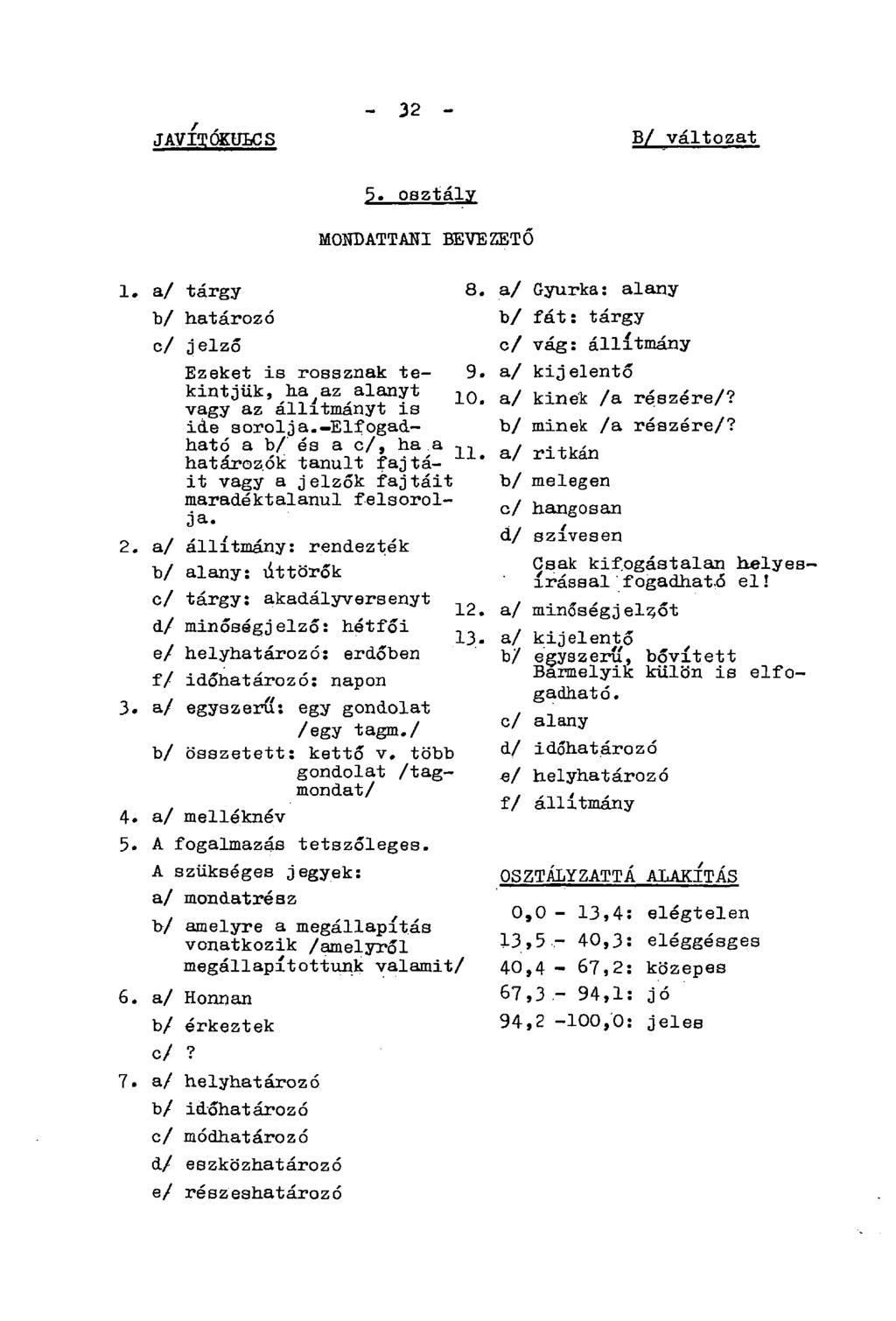javítókulcs - 32 - B/ változat 5. osztály MONDATTANI BEVEZETŐ 1. a/ tárgy 8. b/ határozó 2.