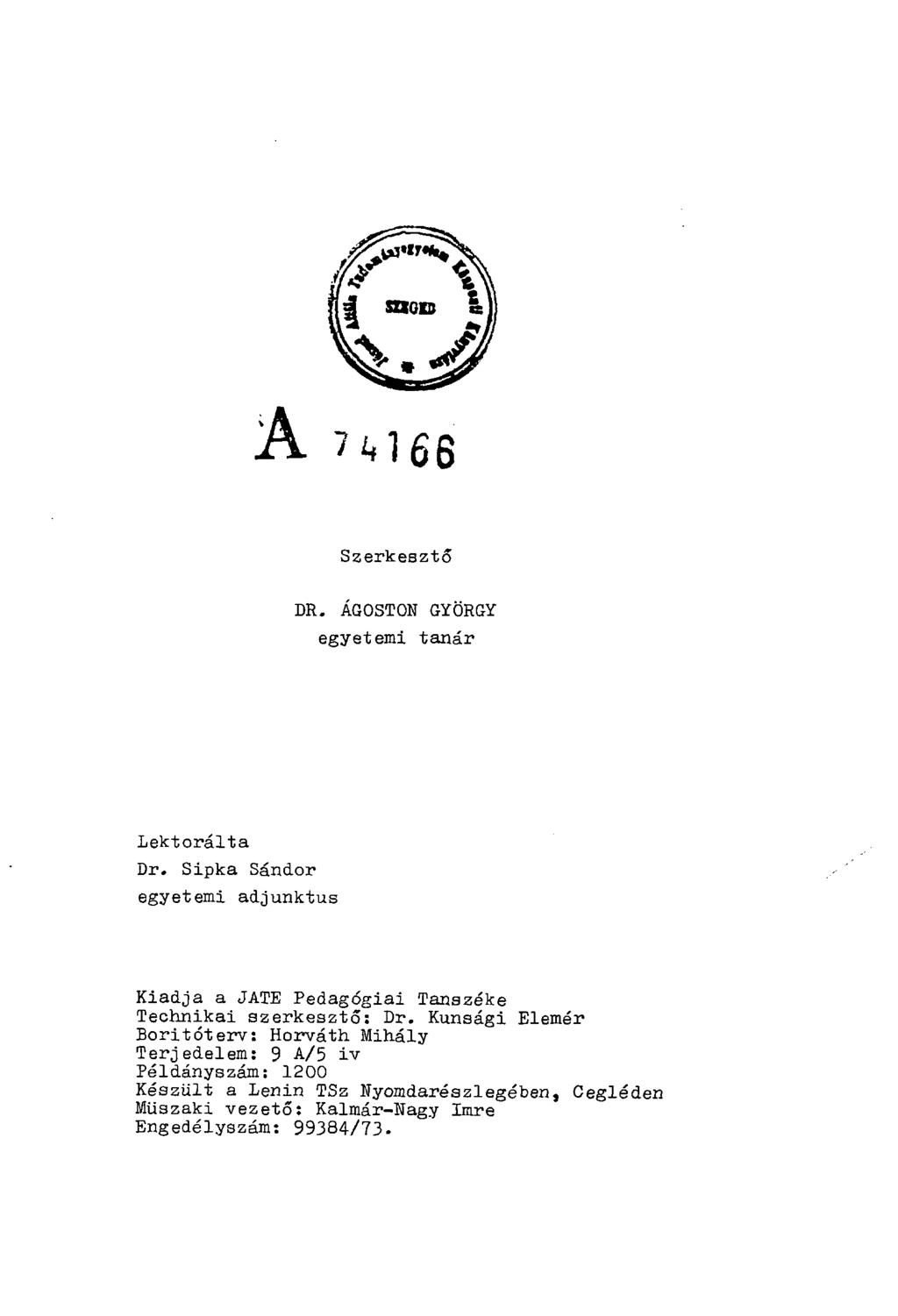 m 6 6 Szerkesztő DR. ÁGOSTON GYÖRGY egyetemi tanár Lektorálta Dr. Sipka Sándor egyetemi adjunktus Kiadja a JATE Pedagógiai Tanszéke Technikai szerkesztő: Dr.