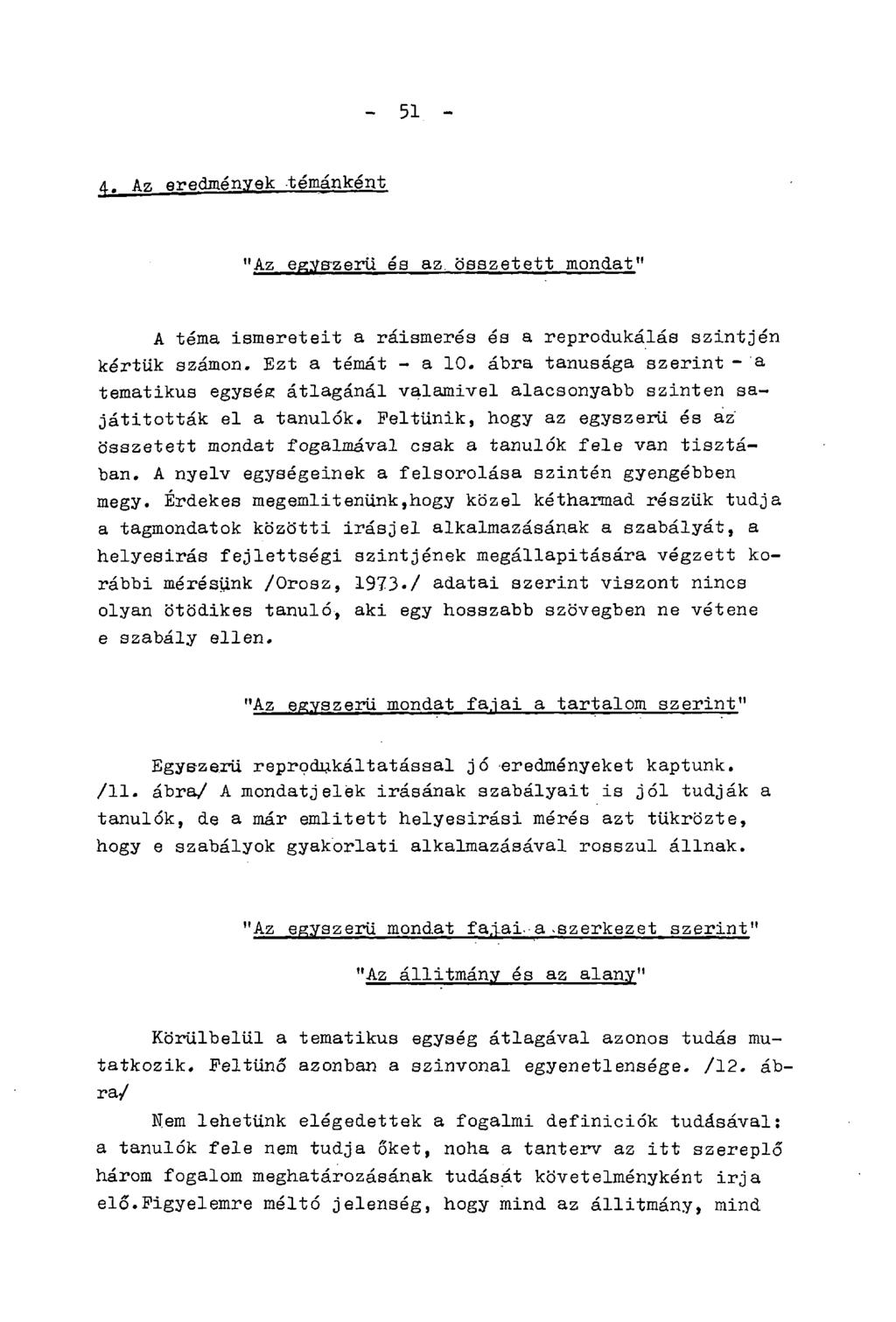 - 51 - Az eredmények témánként "Az egyszerű éa az összetett mondat" A téma ismereteit a ráismerés és a reprodukálás szintjén kértük számon. Ezt a témát - a 10.