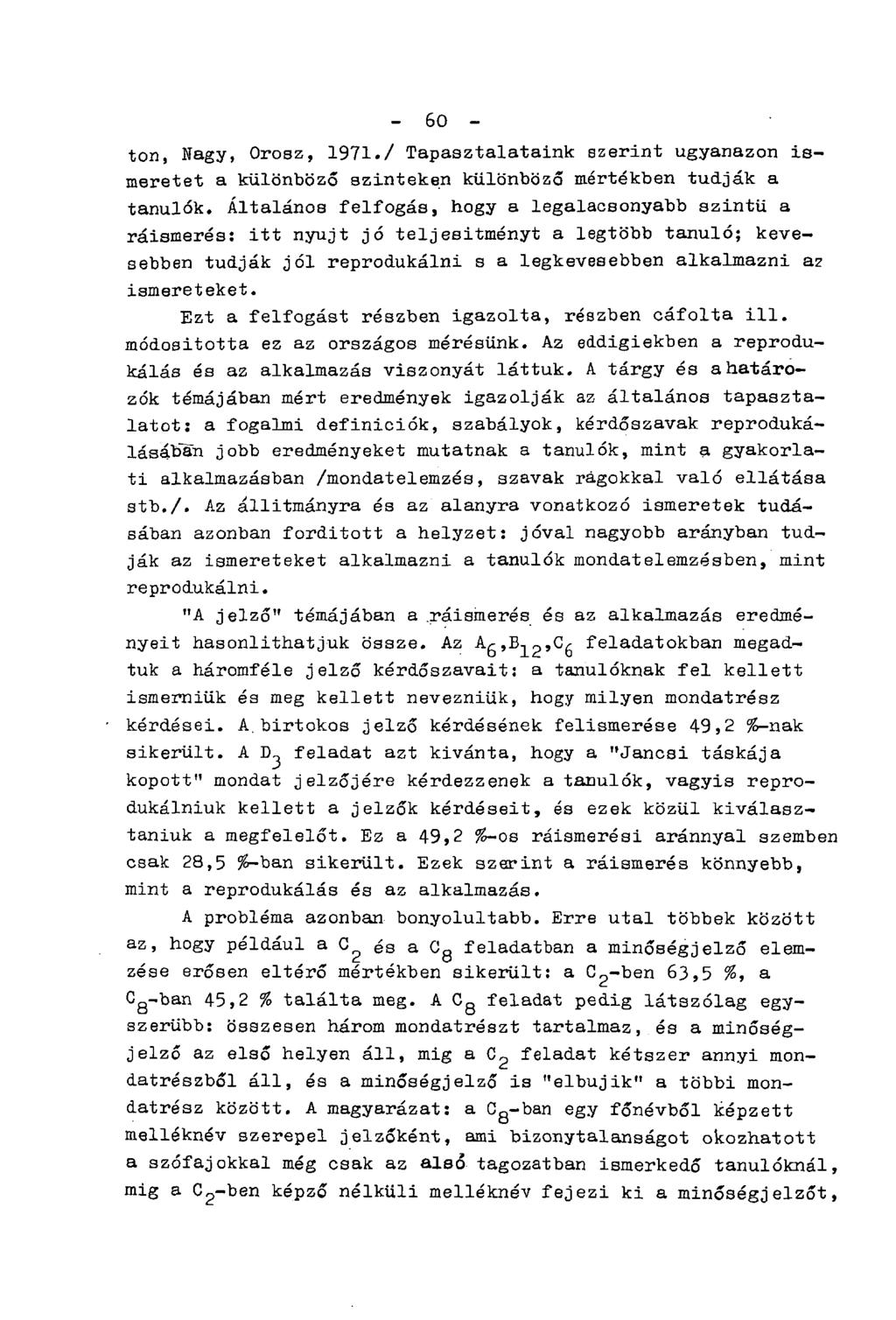 - 60 - ton, Nagy, Orosz, 1971./ Tapasztalataink szerint ugyanazon ismeretet a különböző szinteken különböző mértékben tudják a tanulók.