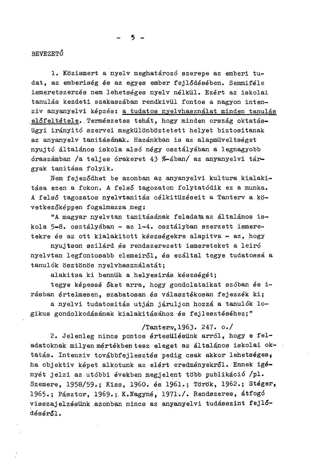 BEVEZETŐ 1. Közismert a nyelv meghatározó szerepe az emberi tudat, az emberiség és az egyes ember fejlődésében. Semmiféle ismeretszerzés nem lehetséges nyelv nélkül.