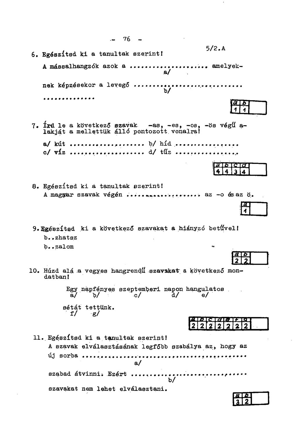 amelyek- - 76-6. Egészítsd ki a tanultak szerint! A mássalhangzók azok a a/ 5/2. A nek képzésekor a levegő b/ 7. írd le a következő szavak.