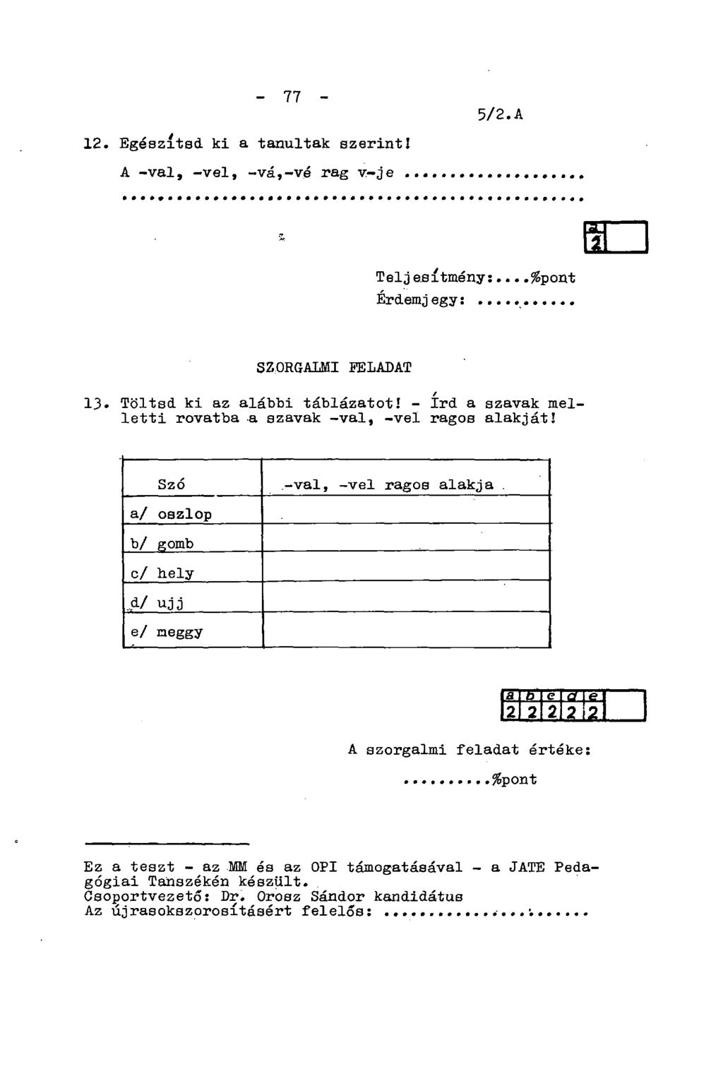 - 77-5/2.A 12. Egészítsd ki a tanultak szerint! A -val, -vei, -vá,-vé rag v-je ffl Telj esítmény:...%pont Érdemjegy: SZORGALMI FELADAT 13. Töltsd ki az alábbi táblázatot!