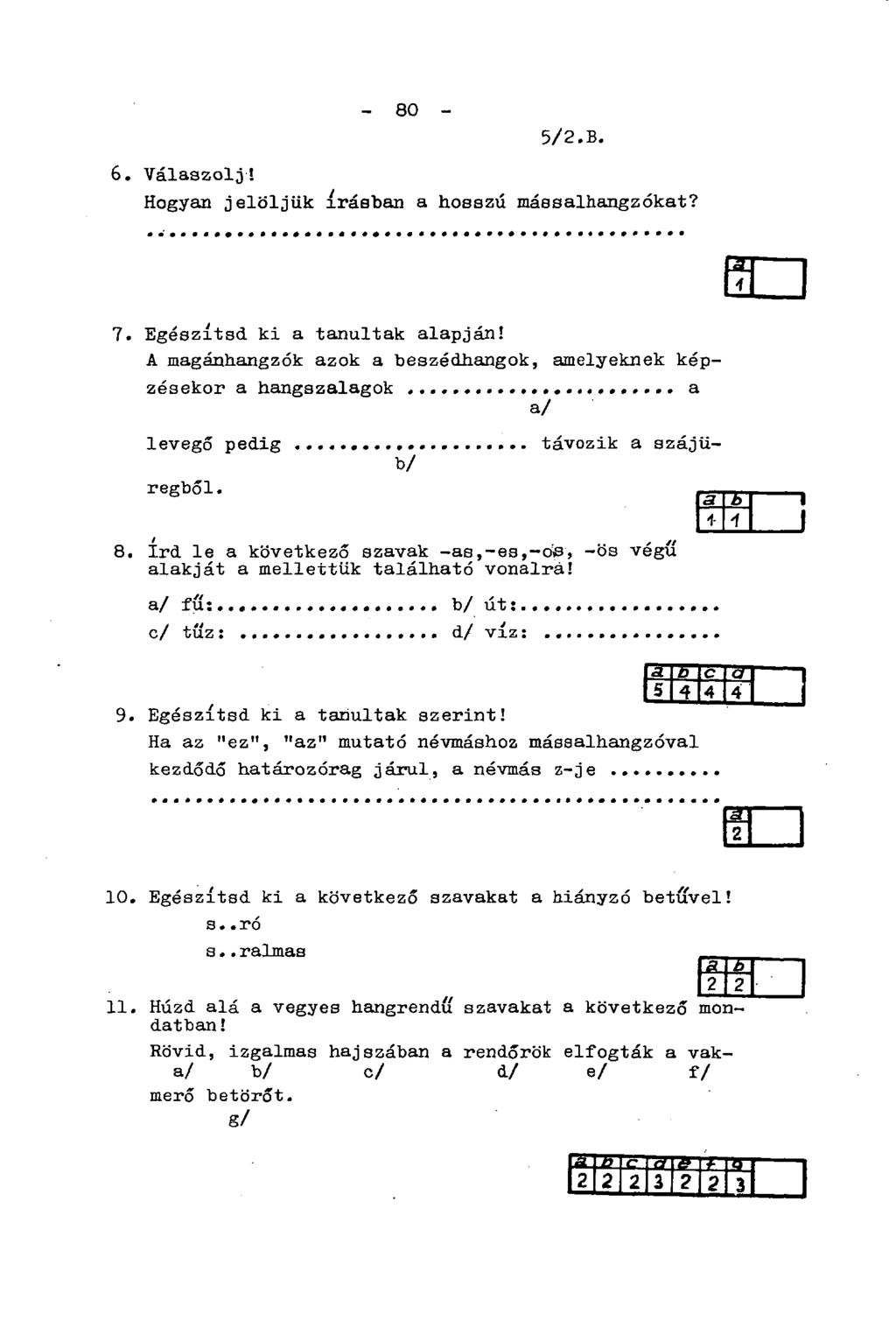 - 80-5/2.B. 6. Válaszolj! Hogyan jelöljük írásban a bosszú mássalhangzókat? 7. Egészítsd ki a tanultak alapján!