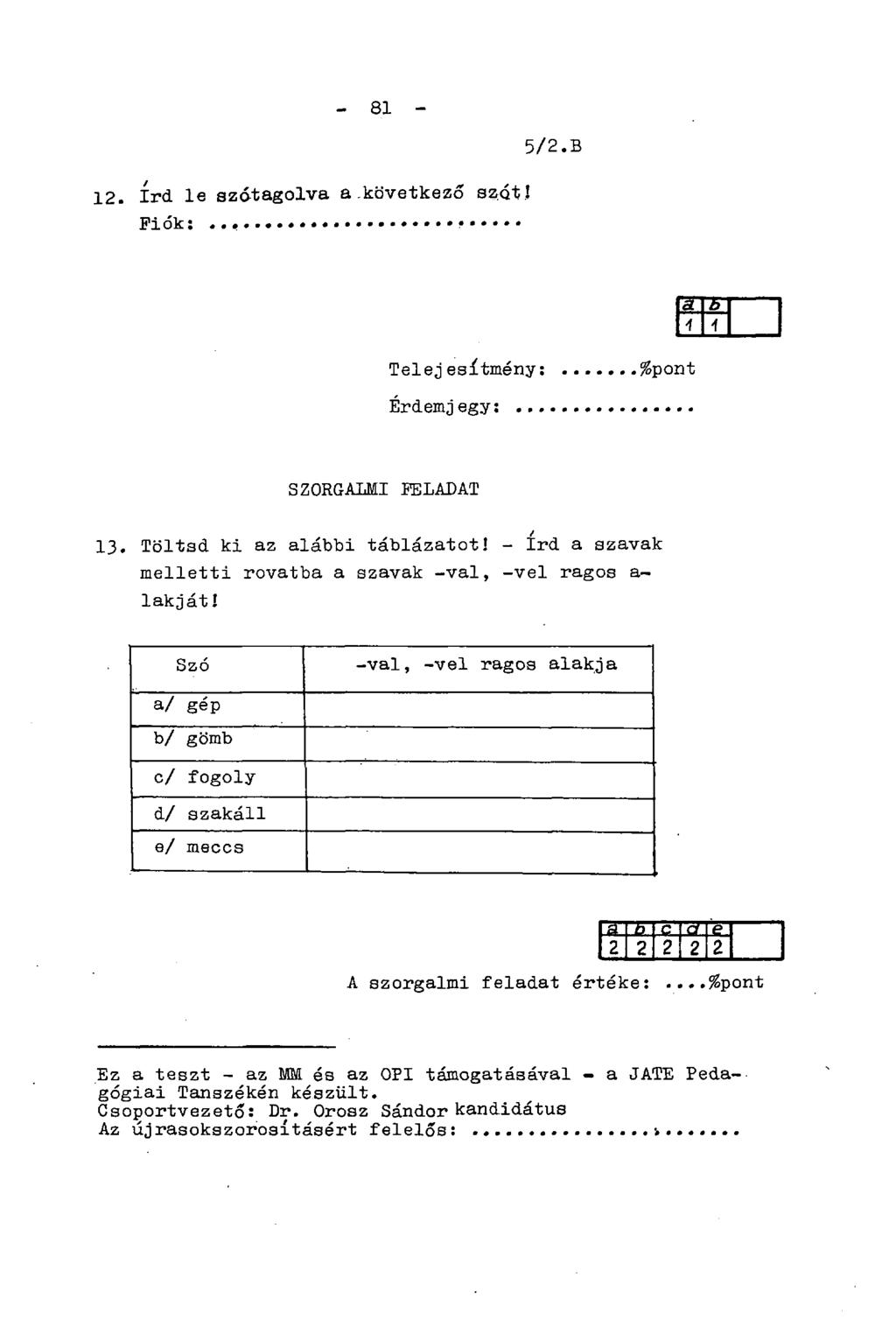 - 81-5/2. B 12. írd le szótagolva a következő szót! Fiók: Telejesítmény: %pont Érdemjegy: SZORGALMI FELADAT / 13. Töltsd ki az alábbi táblázatot!