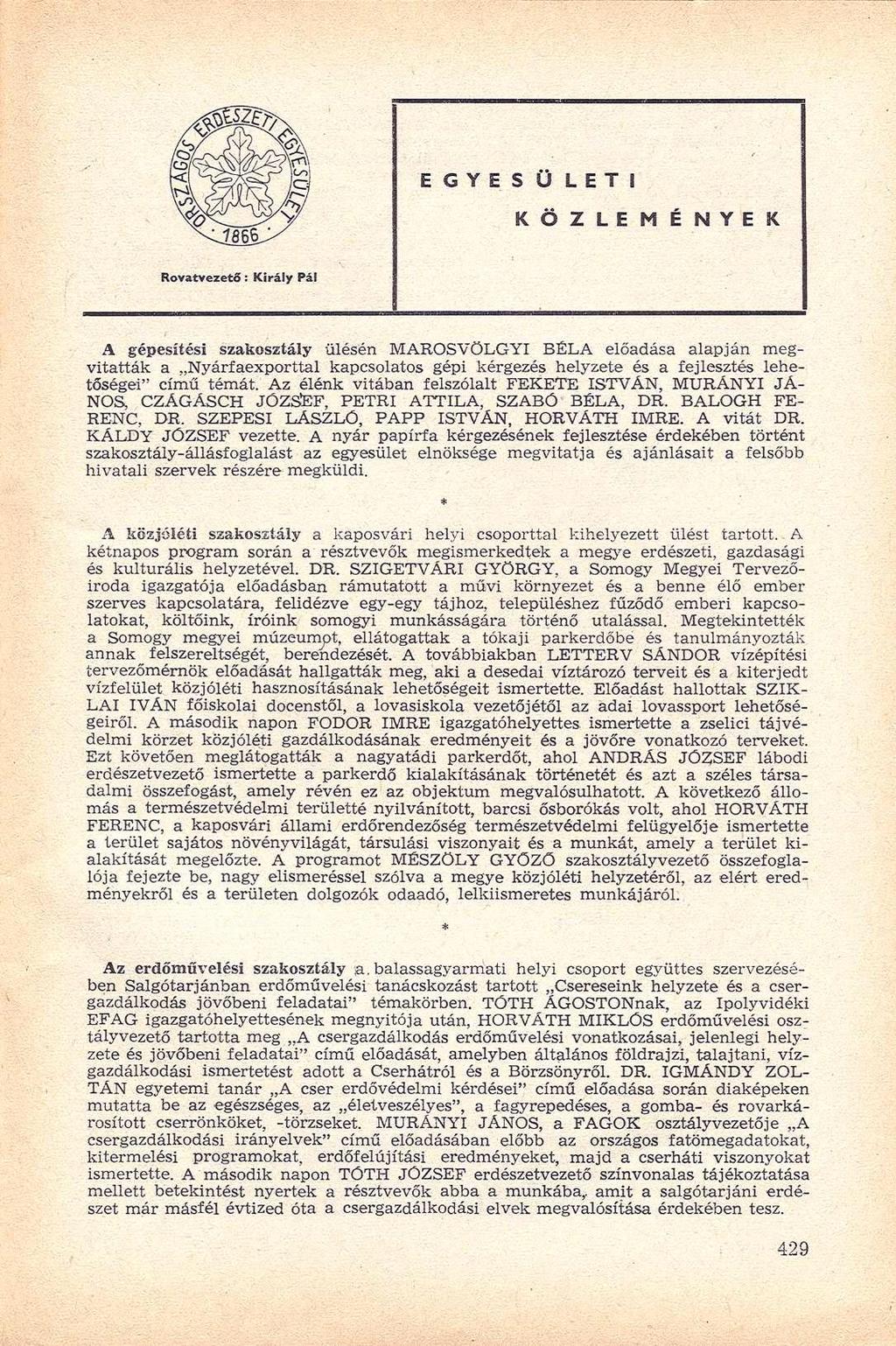 E G Y E S Ü L E T I K Ö Z L E M É N Y E K Rovatvezető: Király Pál A gépesítési szakosztály ülésén MAROSVÖLGYI BÉLA előadása alapján megvitatták a Nyárfaexporttal kapcsolatos gépi kérgezés helyzete és