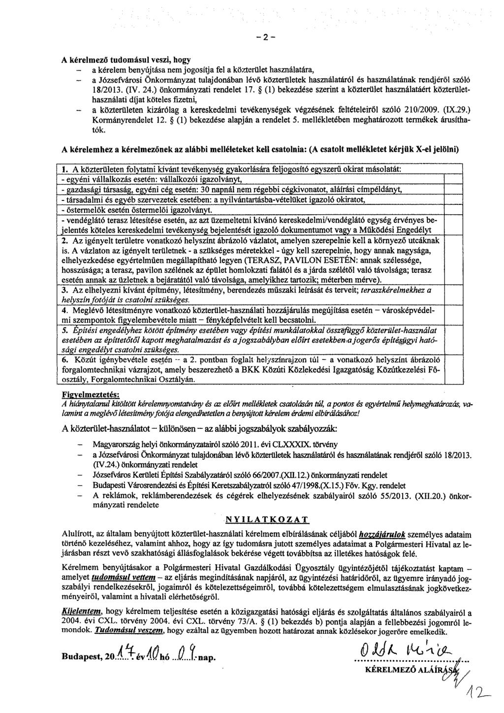 - 2 - A kérelmező tudomásul veszi, hogy - a kérelem benyújtása nem jogosítja fel a közterület használatára, - a Józsefvárosi Önkormányzat tulajdonában lévő közterületek használatáról és használatának