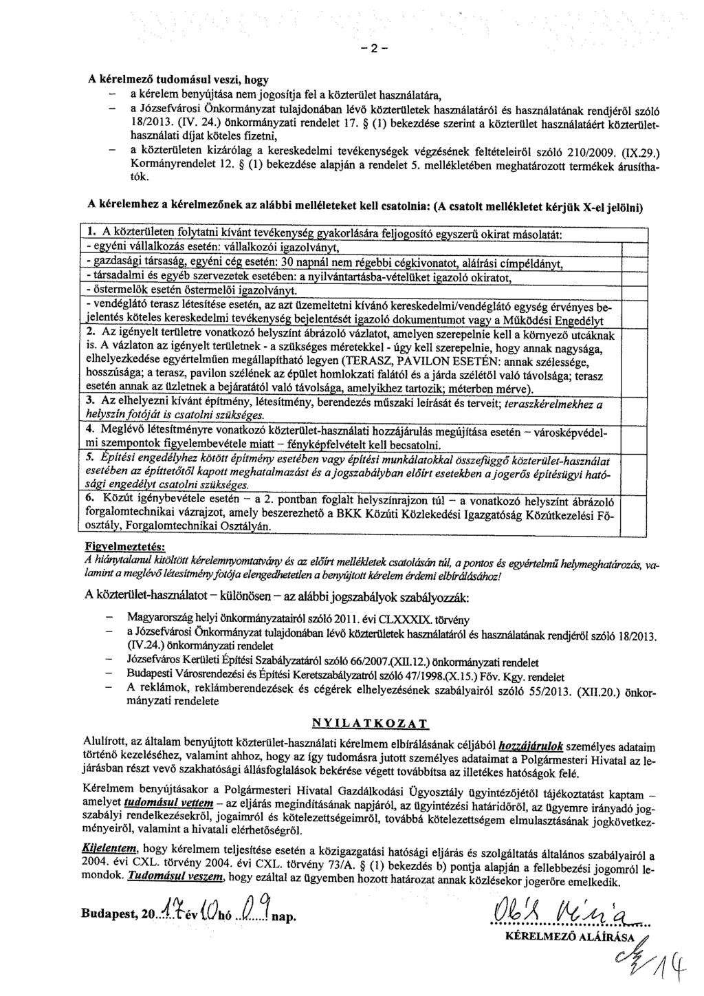 - 2 - A kérelmező tudomásul veszi, hogy - a kérelem benyújtása nem jogosítja fel a közterület használatára, - a Józsefvárosi Önkormányzat tulajdonában lévő közterületek használatáról és használatának