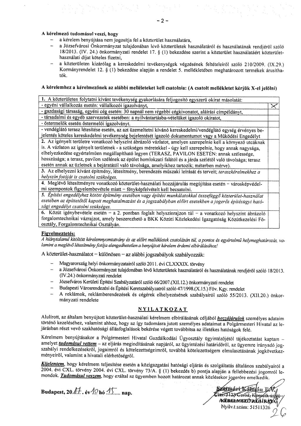 -2- A kérelmező tudomásul veszi, hogy - a kérelem benyújtása nem jogosítja fel a közterület használatára, - a Józsefvárosi Önkormányzat tulajdonában levő közterületek használatáról és használatának