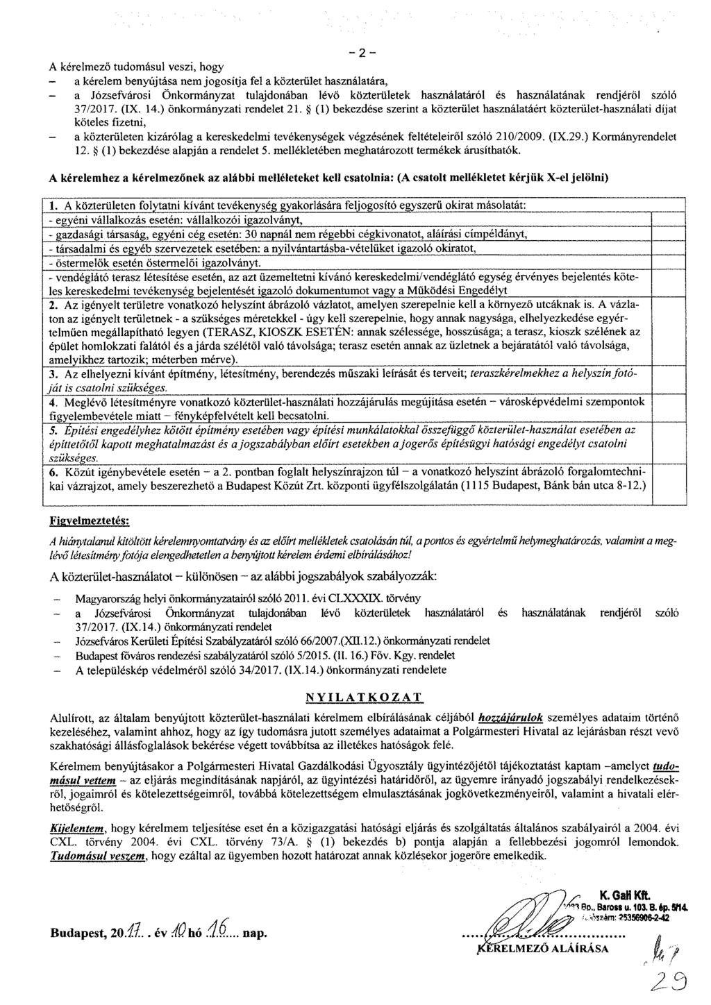 - 2 - A kérelmező tudomásul veszi, hogy - a kérelem benyújtása nem jogosítja fel a közterület használatára, - a Józsefvárosi Önkormányzat tulajdonában lévő közterületek használatáról és használatának